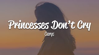 CARYS  Princesses Dont Cry Lyrics [upl. by Sewel]