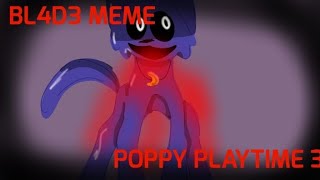 BL4D3 animation meme Poppy playtime charapter 3 ft Catnap loop and laaazyy [upl. by Hsirap]