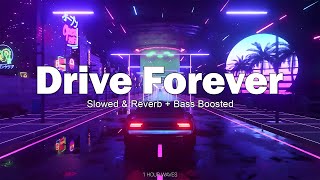 DRIVE FOREVER  Slowed amp Reverb  Bass Boosted   1 HOUR [upl. by Shaylynn]