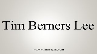 How To Say Tim Berners Lee [upl. by Latsyrcal]