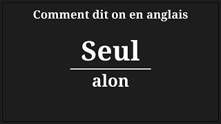 comment dit on seul en anglais [upl. by Vernen]