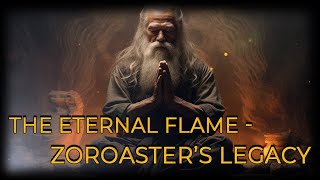 The Eternal Flame  Zoroaster’s Legacy [upl. by Leohcin]