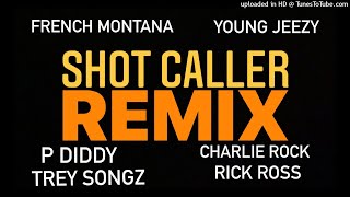 SHOT CALLER Remix French Montana P DIDDY Young Jeezy Trey Songz Charlie Rock Rick Ross [upl. by Egiaf]