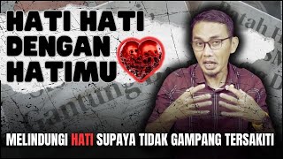 MELINDUNGI HATI AGAR KUAT DAN TIDAK TERSAKITI [upl. by Ardnassela932]