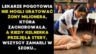 LEKARZE POGOTOWIA NIE MOGLI URATOWAĆ ŻONY MILIONERA ALE KIEDY KELNERKA PRZEJĘŁA [upl. by Ross]