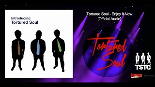 Tortured Soul Enjoy It Now Official Audio [upl. by Erleena]