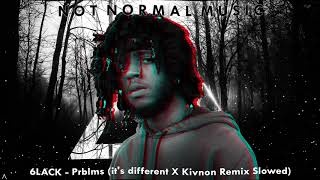 6LACK  Prblms its different X Kivnon Remix Slowed [upl. by Drucill985]