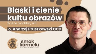 Blaski i cienie kultu obrazów  o Andrzej Pruszkowski OCD Smak Karmelu  Ścieżki modlitwy 11 [upl. by Gnurt]