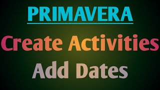 How to Create Activities and Add Dates in PRIMAVERA  Management Software  Tamil tutorials  T S T [upl. by Ahkos132]