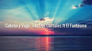 Cabrón y Vago  Los Dos Carnales ft El Fantasma LETRA [upl. by Evangelina]