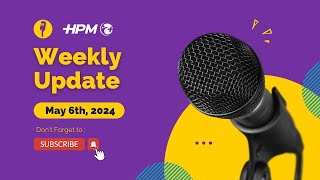 HPM Weekly Update May 6th 2024 [upl. by Garland549]