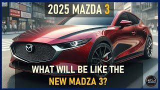 2025 MAZDA 3 REDESIGN THE FUTURE OF COMPACT CARS [upl. by Neelyk]