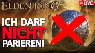 ELDEN RING aber ich darf NIEMALS PARIEREN💔😱💔  ELDEN RING NO PARRY RUN🔴LIVE [upl. by Leirbma]