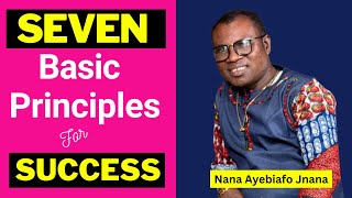 7 Basic Principles For SUCCESS  Nana Ayebiafo Jnana Caksus Das [upl. by Cerelly]