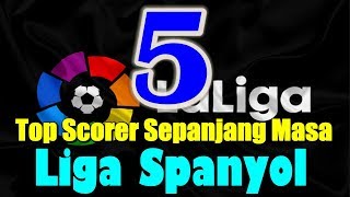 5 Top Scorer Sepanjang Masa Liga Spanyol [upl. by Armalda3]