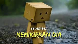 Resah hati ini tanpanya  memikirkan dia  seventeen [upl. by Rabbaj]