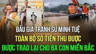 Đấu giá tranh sư Minh Tuệ toàn bộ số tiền sẽ được đem ủng hộ bà con lũ lụt miền Bắc [upl. by Ecirpac832]