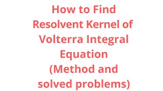 Resolvent Kernel of Volterra Integral Equation [upl. by Annahsor]