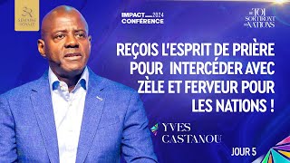 J5 REÇOIS L’ESPRIT DE PRIÈRE POUR INTERCÉDER AVEC ZÈLE ET FERVEUR POUR LES NATIONS Ap Yves CASTANOU [upl. by Odlamur]