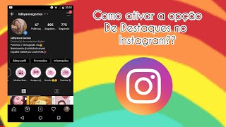 Como Ativar a Opção de Destaques No Instagram Se eu te ajudar se inscreve pfvr [upl. by Hillyer]