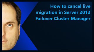 How to cancel live migration in Server 2012 Failover Cluster Manager [upl. by Atlas]