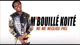 MBOUILLÉ KOITÉ  NE ME NÉGLIGE PAS 2019 [upl. by Geminian669]