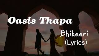 Bhikhaari Lyrics  Oasis Thapa  mero aasu timi mero khusi pani  lyrical video [upl. by Pegg267]