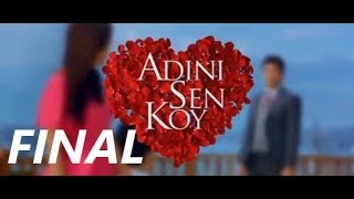 ADINI SEN KOY FINAL [upl. by Aldredge685]