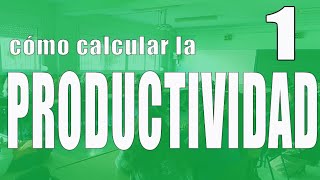 Cómo calcular la productividad 1 [upl. by Ylrae455]