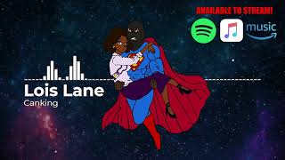 Canking  Lois Lane Full Song [upl. by Novikoff]