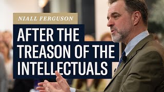 Niall Ferguson After the Treason of the Intellectuals [upl. by Solly753]