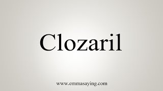 How To Say Clozaril [upl. by Lavinie251]