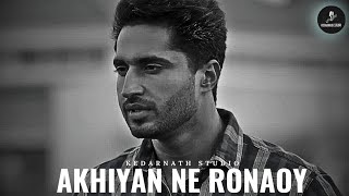 AKHIYAN NE RONAOY  LOFI  SLOWED AND REVERB  Kedarnathstudio  JASSI GILL [upl. by Kamat]