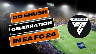 How to Do Shush Celebration in EA FC 24 2024 [upl. by Aenert]