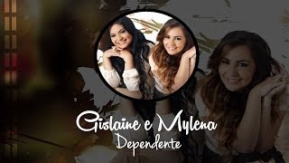 Gislaine e Mylena  Dependente Com Letra [upl. by Iht]