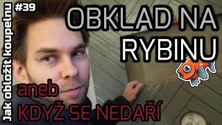 39  Jak obložit koupelnu  OBKLAD NA RYBINU  KDYŽ SE NEDAŘÍ [upl. by Imeaj797]