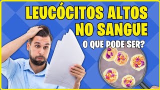 💙 LEUCÓCITOS Altos No Sangue O Que Pode Ser [upl. by Beattie]