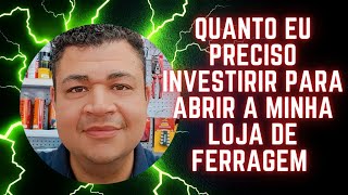 Quanto preciso investir para abrir minha loja de Ferragem [upl. by Infeld]