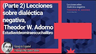 Parte 2 Lecciones sobre dialéctica negativa Theodor W Adorno Estudiavideomiraescuchalibro [upl. by Vardon]