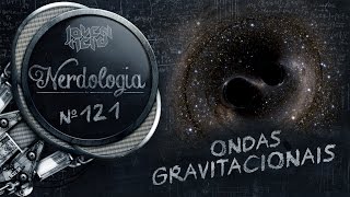 Ondas Gravitacionais  Nerdologia [upl. by Himelman926]