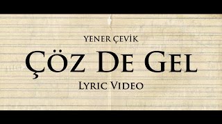 Yener Çevik Çöz de Gel Lyric Video [upl. by Ynej]