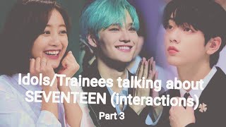 IdolsTrainees talking about SEVENTEEN interactions amp covers  Part 3 [upl. by Cherie]