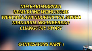 NDAKAROMBESWA NEMURUME WEKUMALAWI NDOKUPUTSA MHIKO NDIKARIPA NECHIBEREKO CHANGU CONFESSIONS PART 1 [upl. by Alroy]