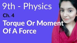 Matric Part 1 Physics ch 4 Torque or Moment of a Force  Physics Ch  9th Class Physics [upl. by Beckie]