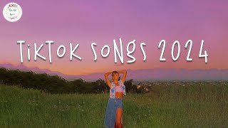 Tiktok songs 2024 🍷 Tiktok viral songs 2024  Best tiktok songs 2024 [upl. by Epilif]