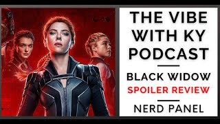 BLACK WIDOW Spoiler Review  The Vibe With Ky Podcast Nerd Panel [upl. by Richlad]