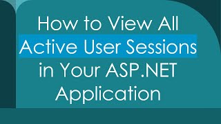 How to View All Active User Sessions in Your ASPNET Application [upl. by Lalo]