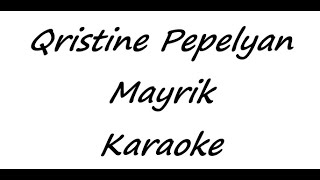 Qristine Pepelyan  Mayrik Karaoke [upl. by Orapma]