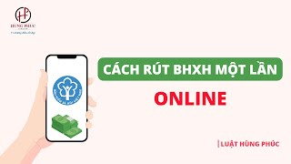 Cách rút BHXH một lần online  Luật Hùng Phúc [upl. by Ilan]