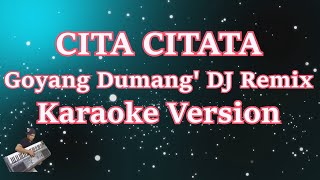 Cita Citata  Goyang Dumang DJ Remix Karaoke Lirik HD [upl. by Cally]